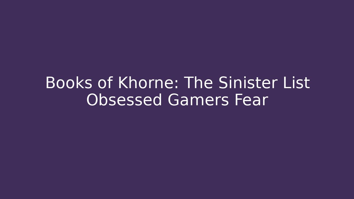 Books of Khorne: The Sinister List Obsessed Gamers Fear