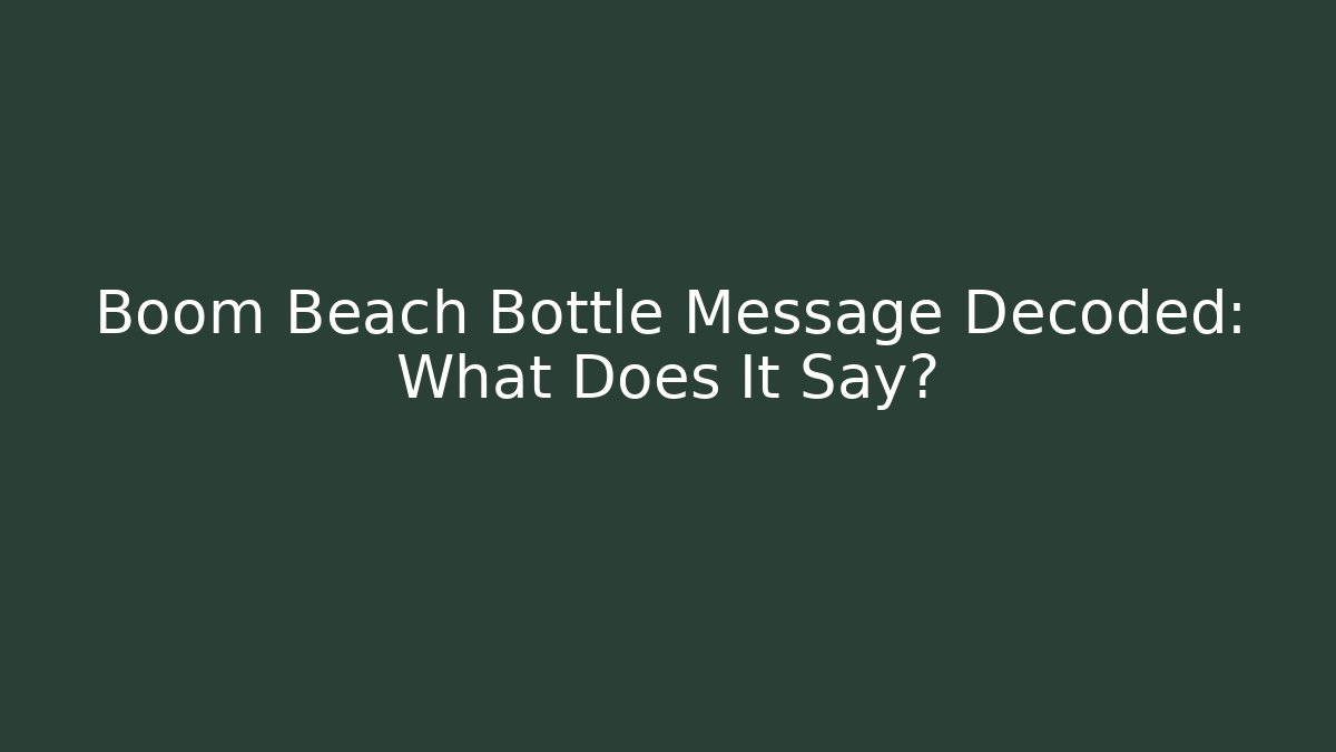 Boom Beach Bottle Message Decoded: What Does It Say?