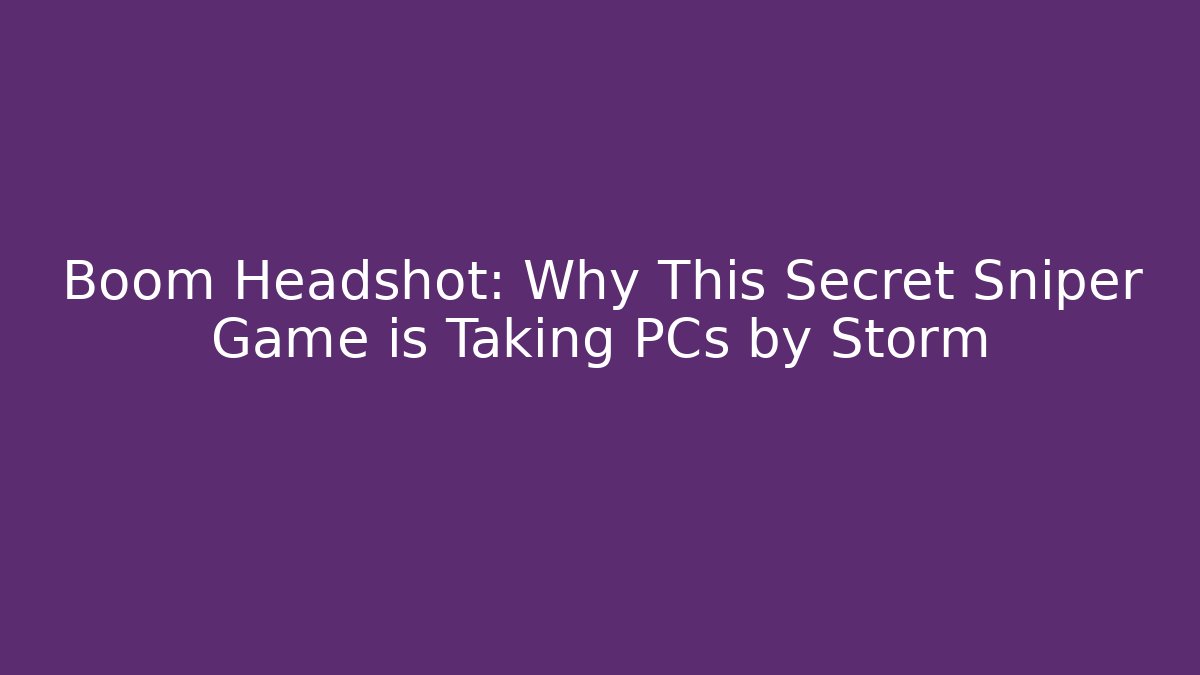 Boom Headshot: Why This Secret Sniper Game is Taking PCs by Storm - Critter Realm
