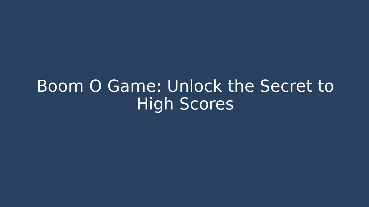 Boom O Game: Unlock the Secret to High Scores