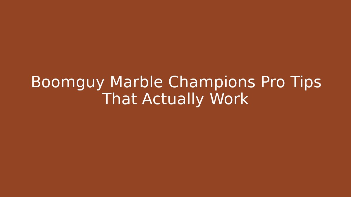 Boomguy Marble Champions Pro Tips That Actually Work