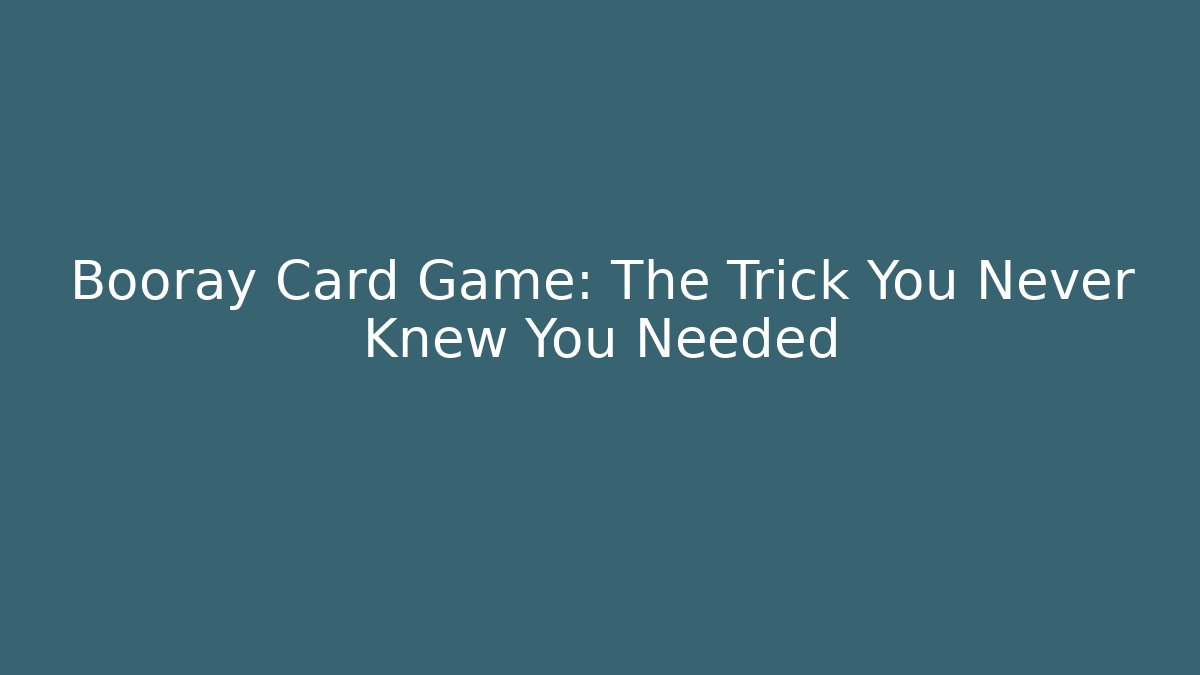 Booray Card Game: The Trick You Never Knew You Needed