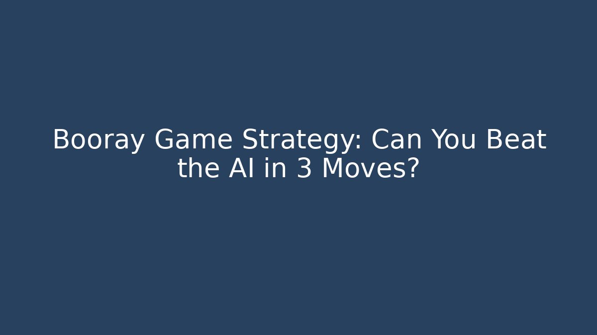 Booray Game Strategy: Can You Beat the AI in 3 Moves?