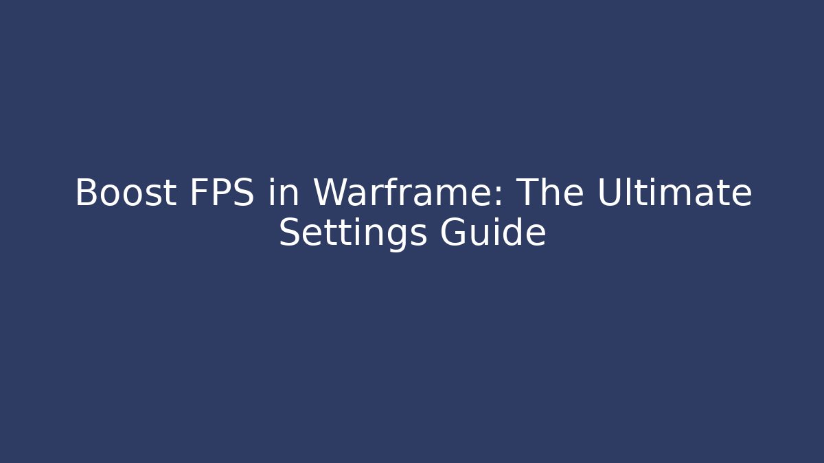 Boost FPS in Warframe: The Ultimate Settings Guide