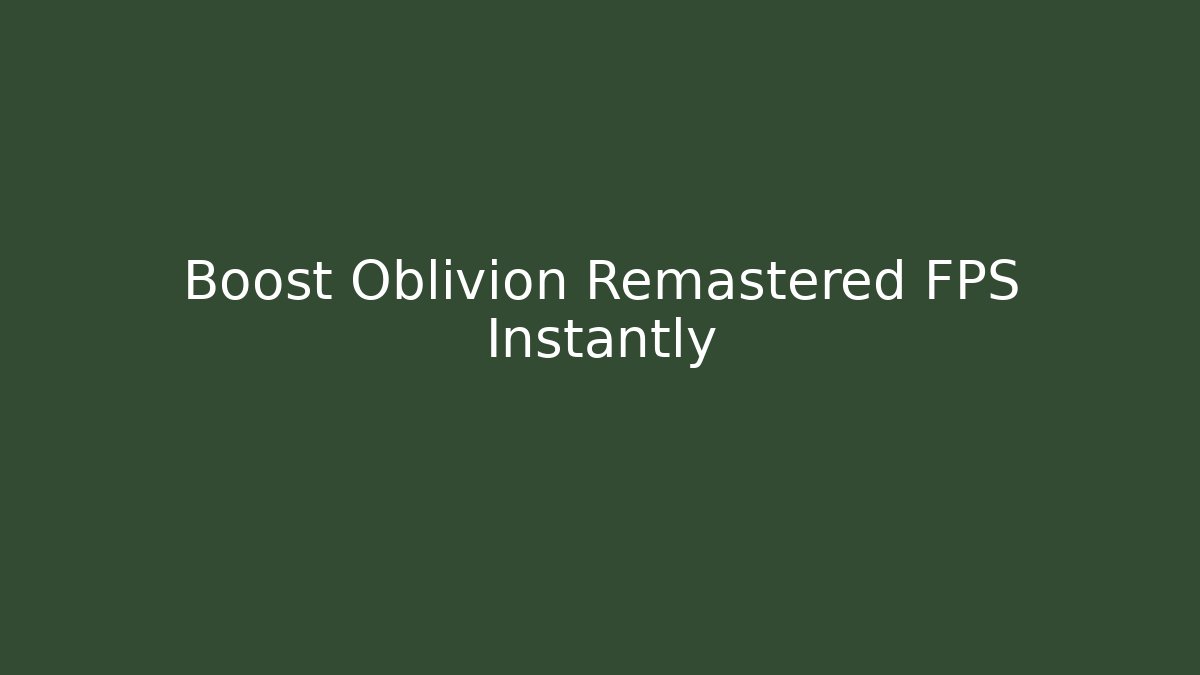 Boost Oblivion Remastered FPS Instantly - Critter Realm