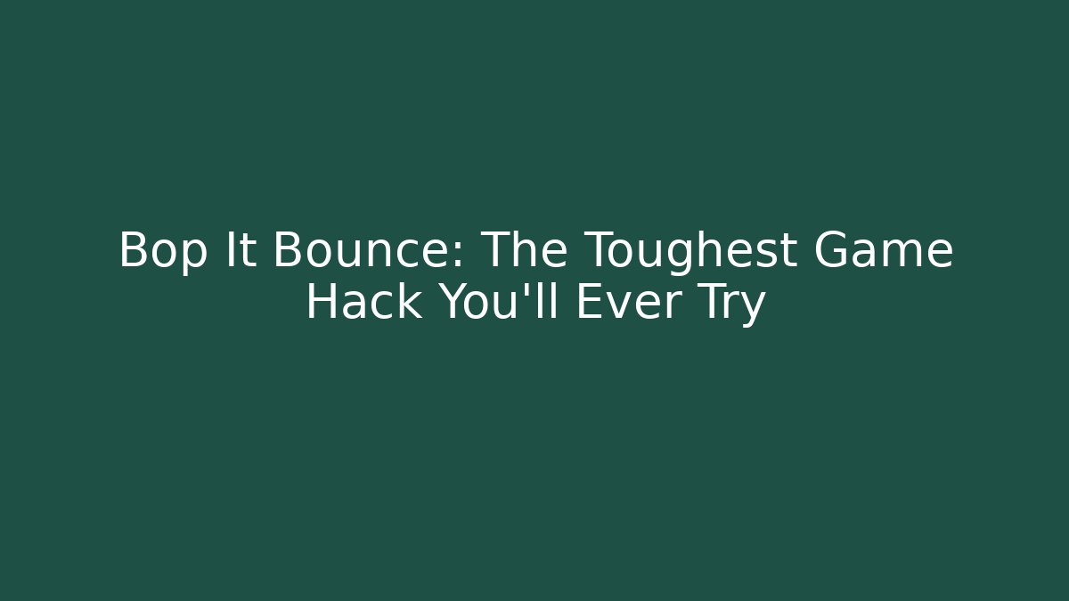 Bop It Bounce: The Toughest Game Hack You'll Ever Try - Critter Realm