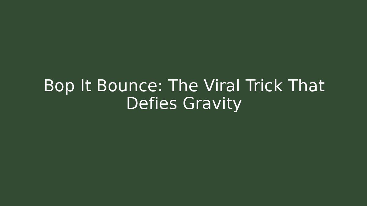 Bop It Bounce: The Viral Trick That Defies Gravity