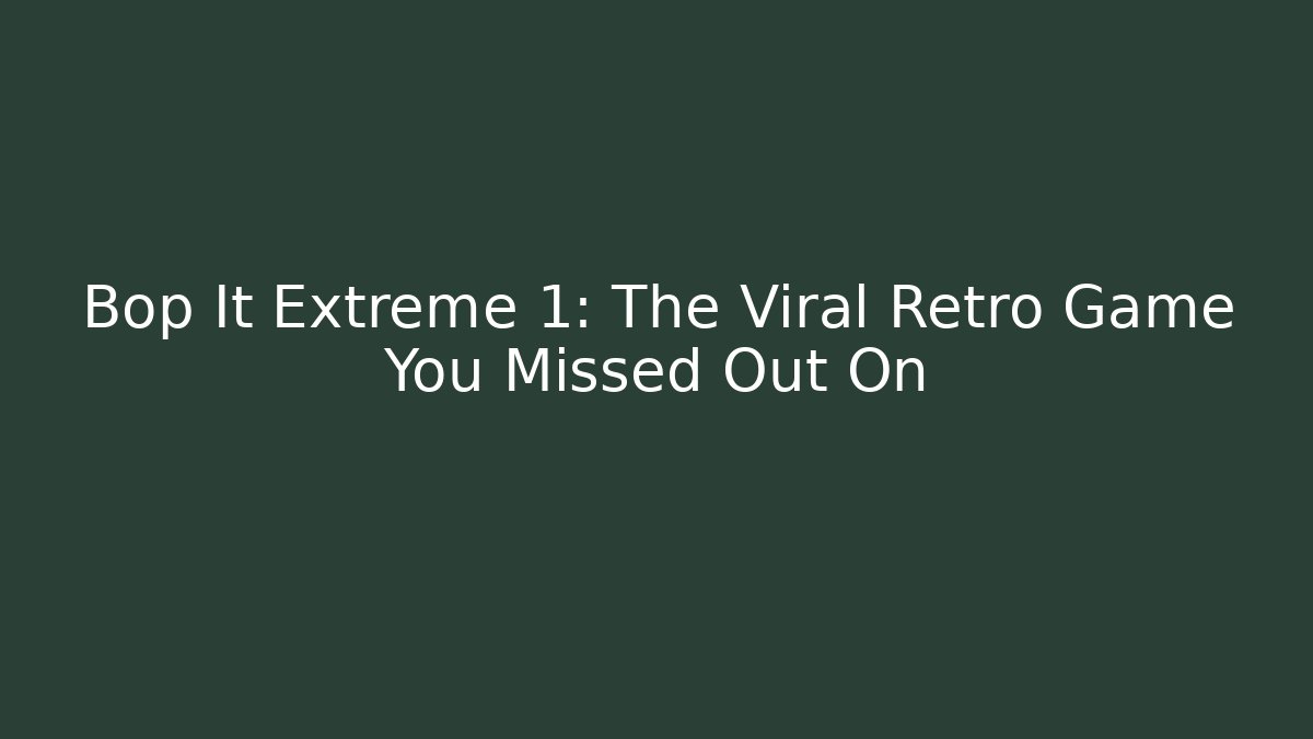 Bop It Extreme 1: The Viral Retro Game You Missed Out On