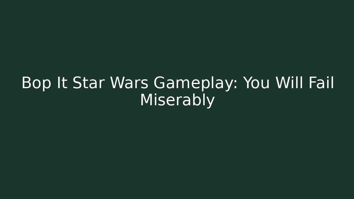 Bop It Star Wars Gameplay: You Will Fail Miserably