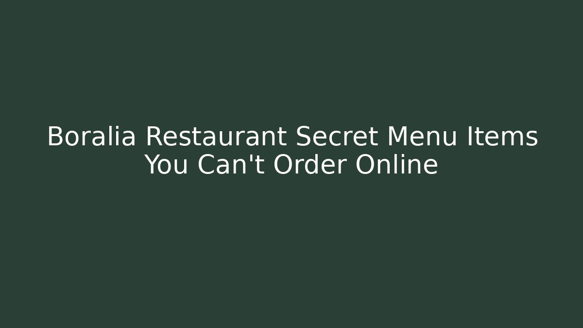 Boralia Restaurant Secret Menu Items You Can't Order Online