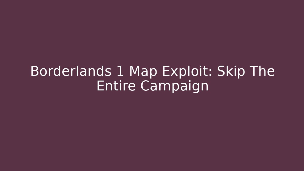 Borderlands 1 Map Exploit: Skip The Entire Campaign - Critter Realm