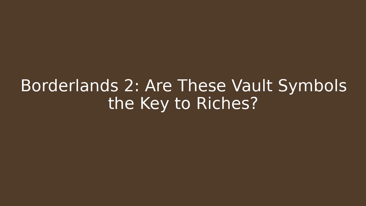 Borderlands 2: Are These Vault Symbols the Key to Riches?