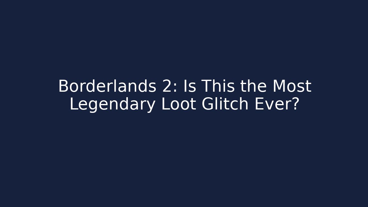 Borderlands 2: Is This the Most Legendary Loot Glitch Ever?