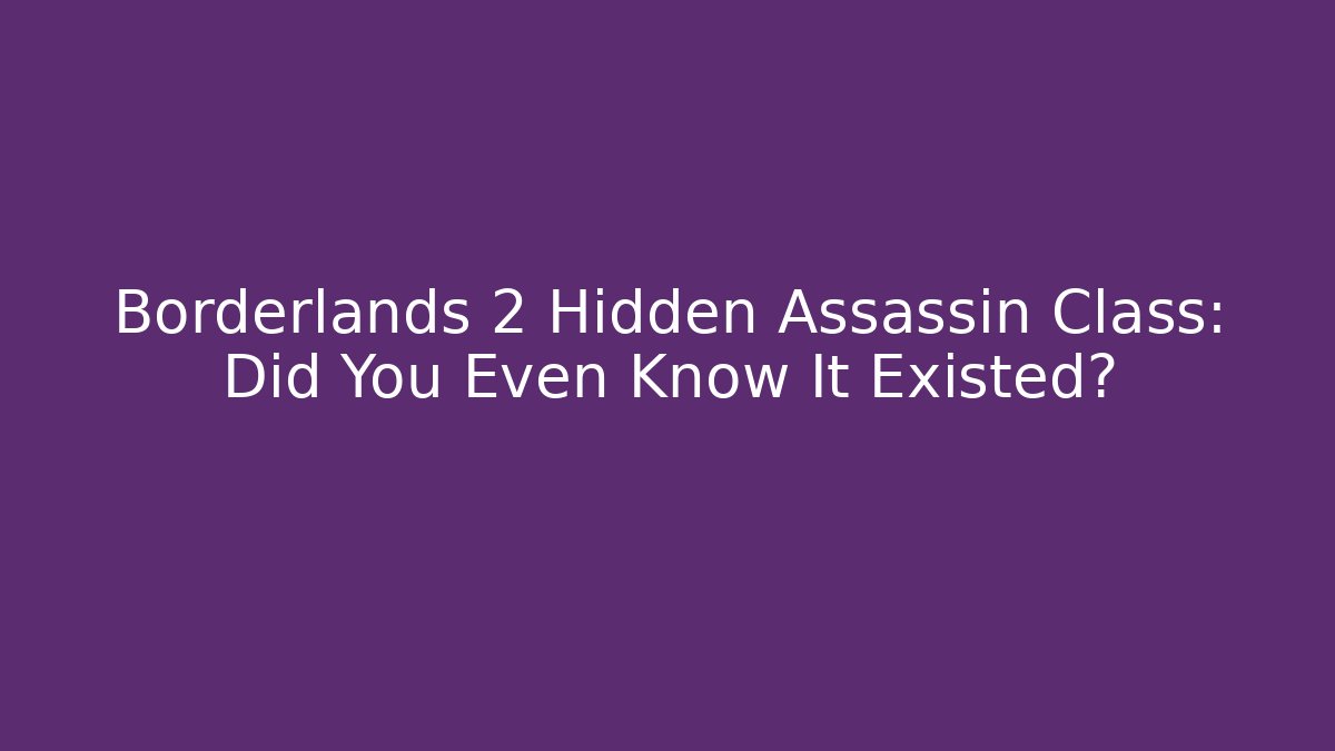 Borderlands 2 Hidden Assassin Class: Did You Even Know It Existed?