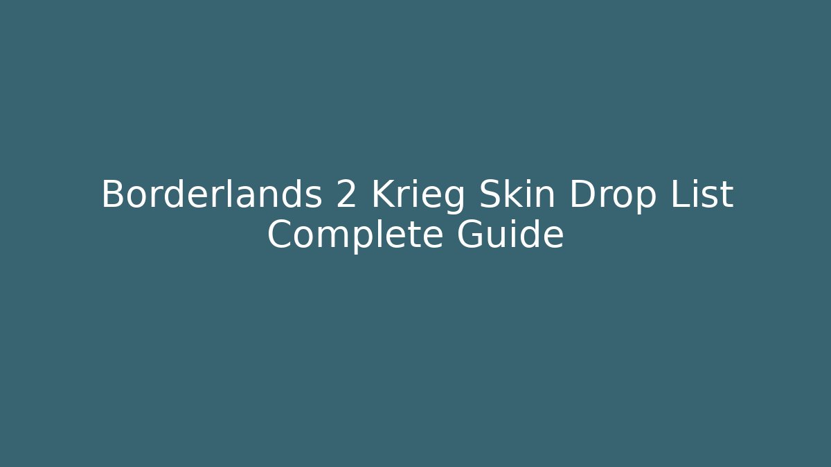 Borderlands 2 Krieg Skin Drop List Complete Guide - Critter Realm