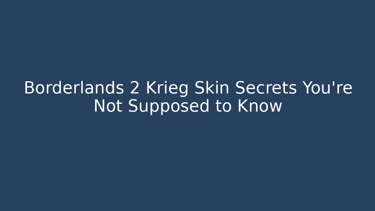 Borderlands 2 Krieg Skin Secrets You’re Not Supposed to Know - Critter Realm