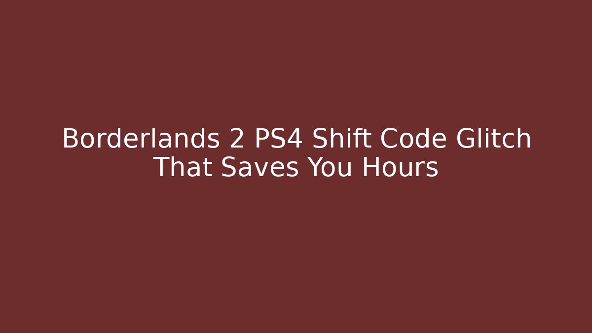 Borderlands 2 PS4 Shift Code Glitch That Saves You Hours