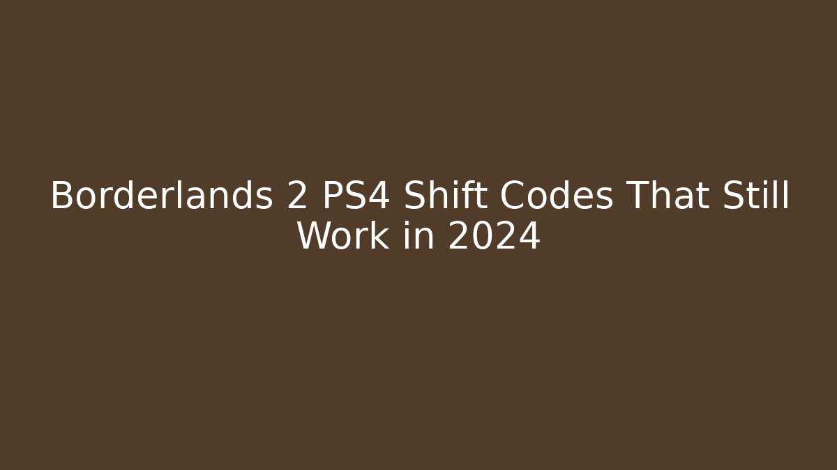 Borderlands 2 PS4 Shift Codes That Still Work in 2024