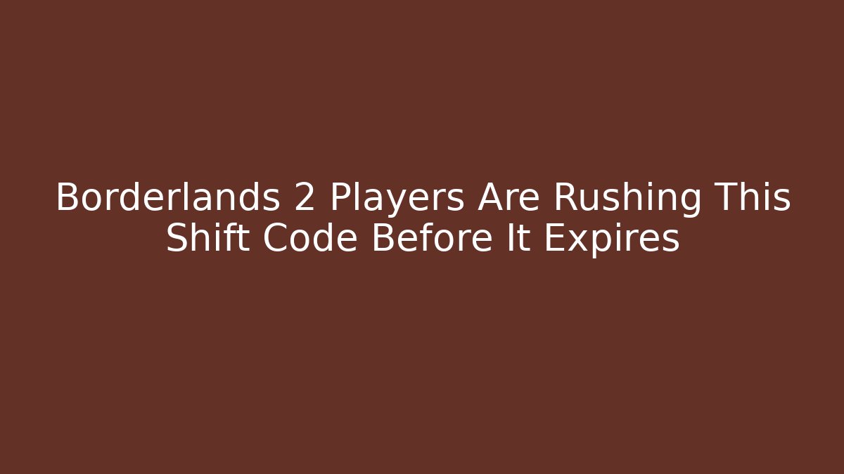 Borderlands 2 Players Are Rushing This Shift Code Before It Expires