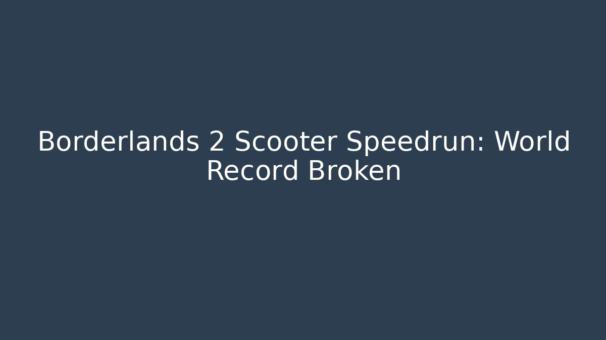 Borderlands 2 Scooter Speedrun: World Record Broken