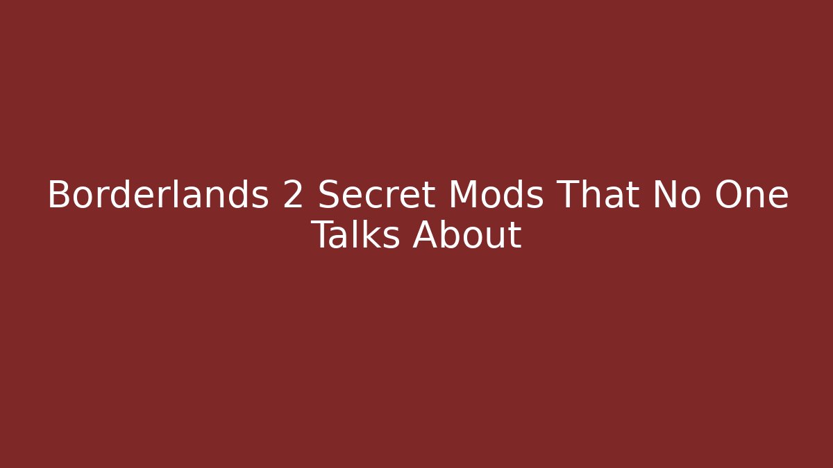 Borderlands 2 Secret Mods That No One Talks About