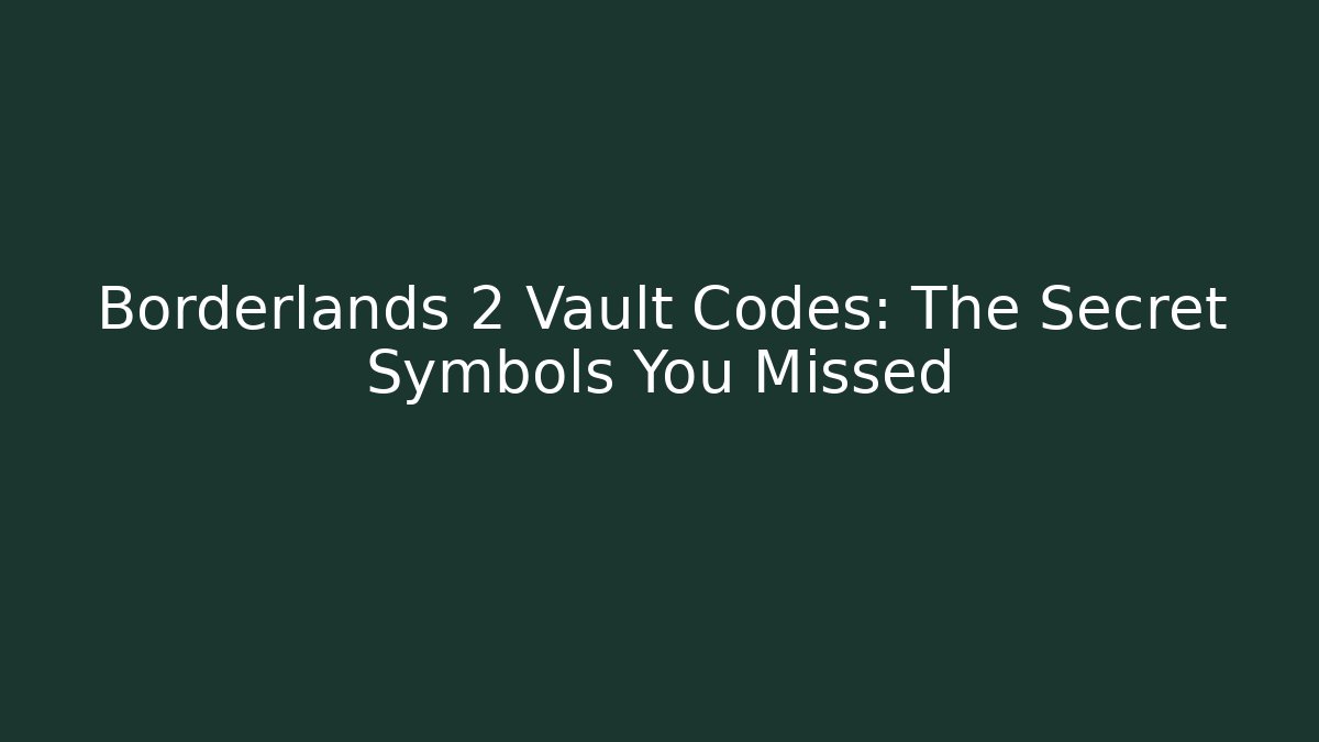 Borderlands 2 Vault Codes: The Secret Symbols You Missed