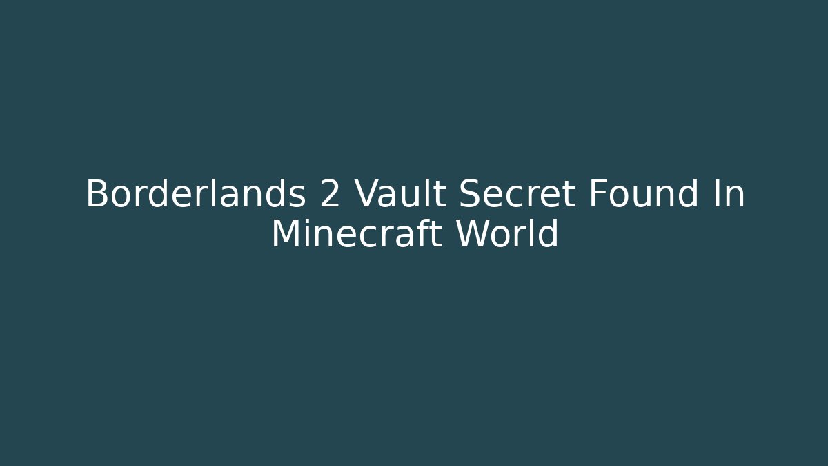 Borderlands 2 Vault Secret Found In Minecraft World