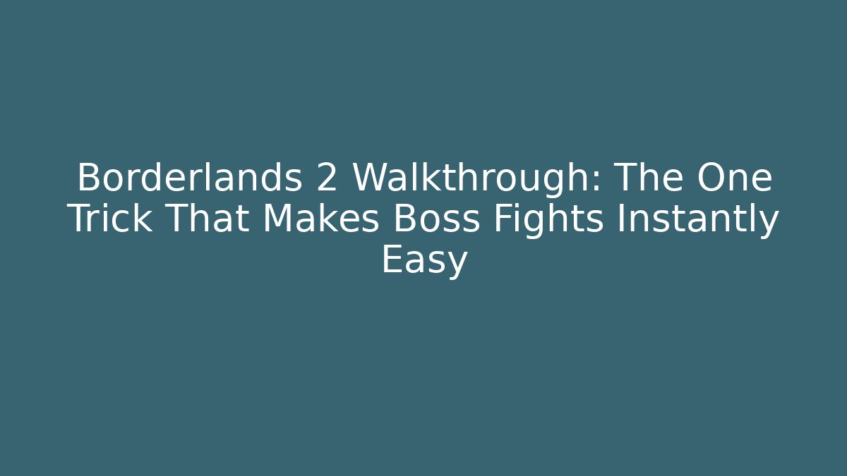 Borderlands 2 Walkthrough: The One Trick That Makes Boss Fights Instantly Easy - Critter Realm