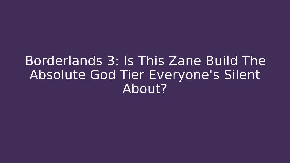 Borderlands 3: Is This Zane Build The Absolute God Tier Everyone's Silent About?
