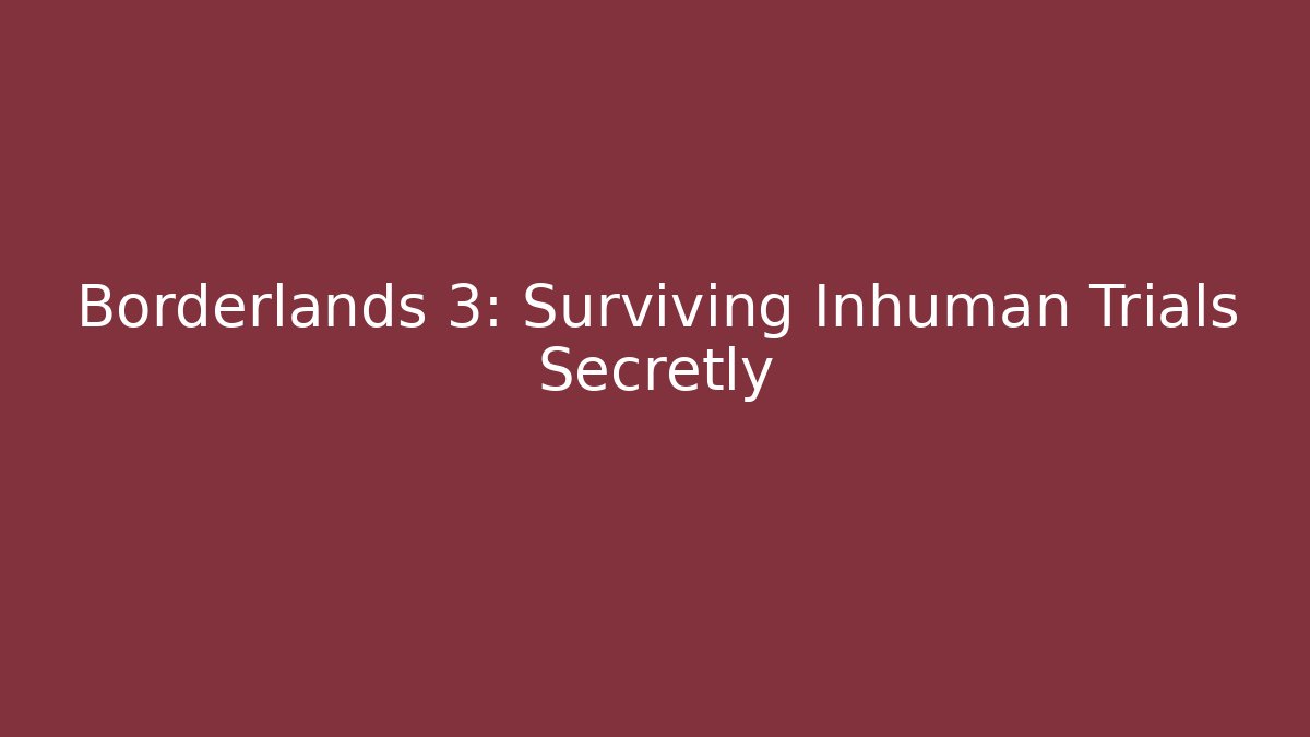 Borderlands 3: Surviving Inhuman Trials Secretly - Critter Realm