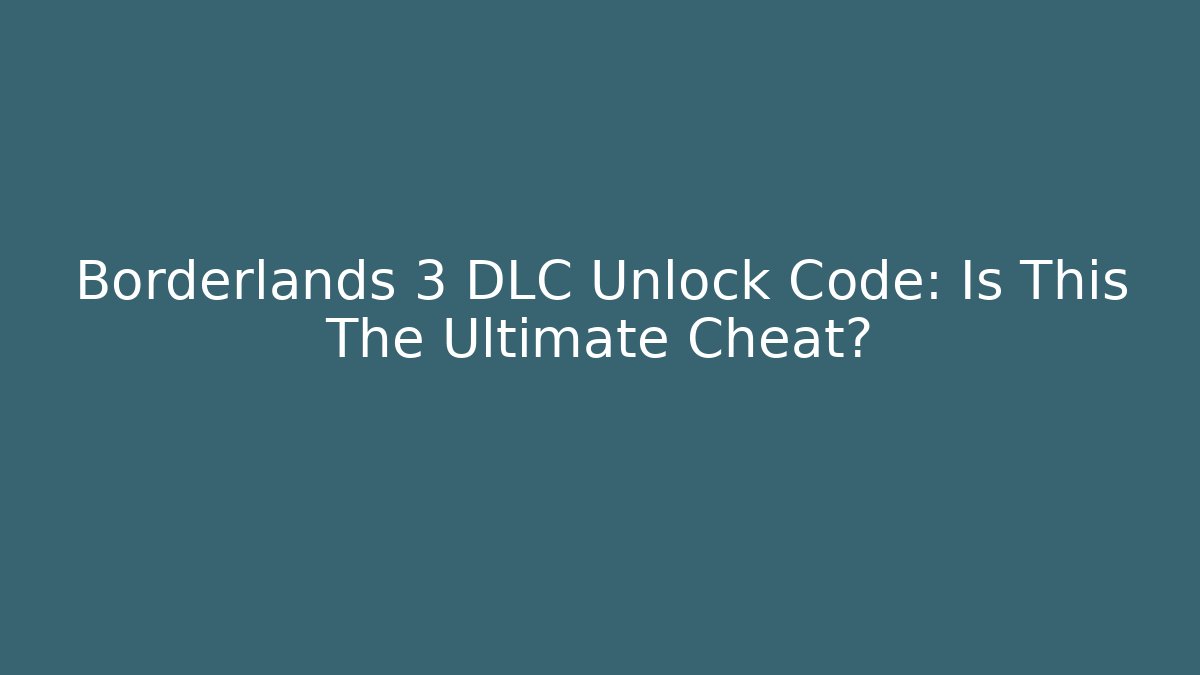 Borderlands 3 DLC Unlock Code: Is This The Ultimate Cheat? - Critter Realm