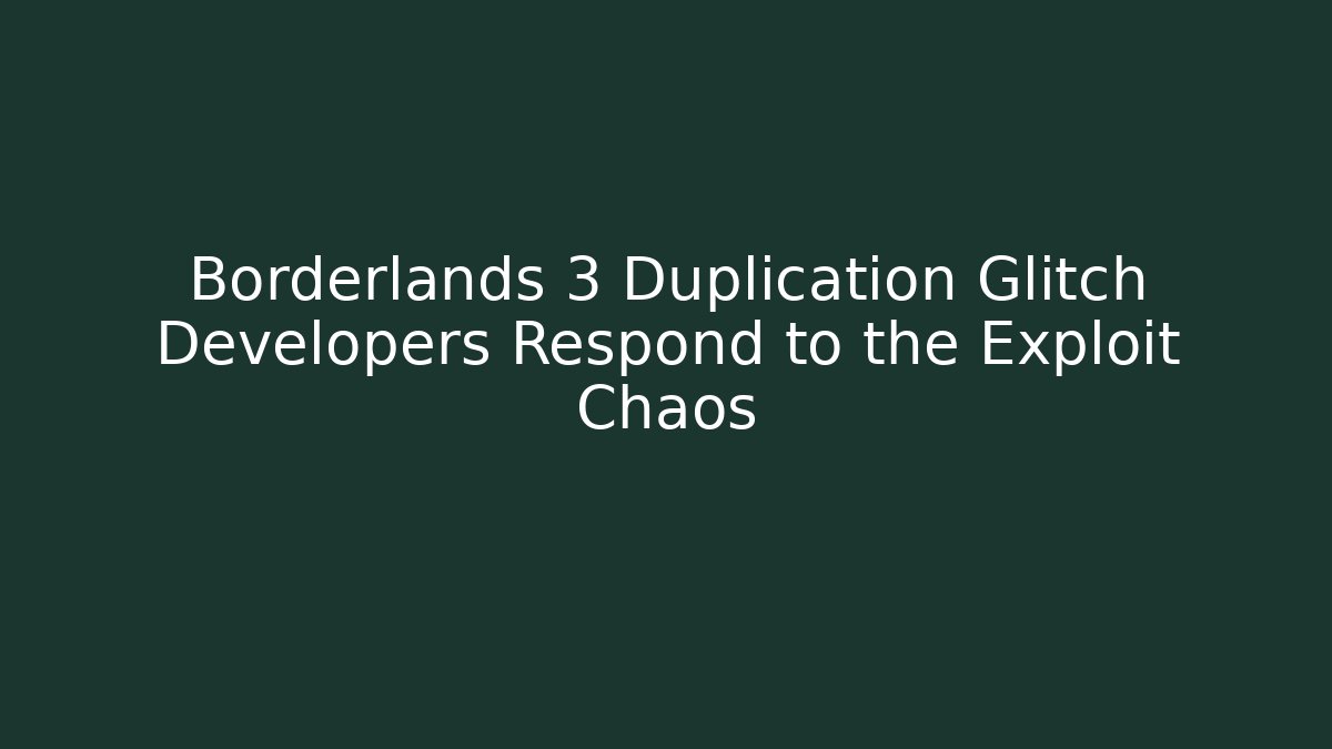 Borderlands 3 Duplication Glitch Developers Respond to the Exploit Chaos - Critter Realm