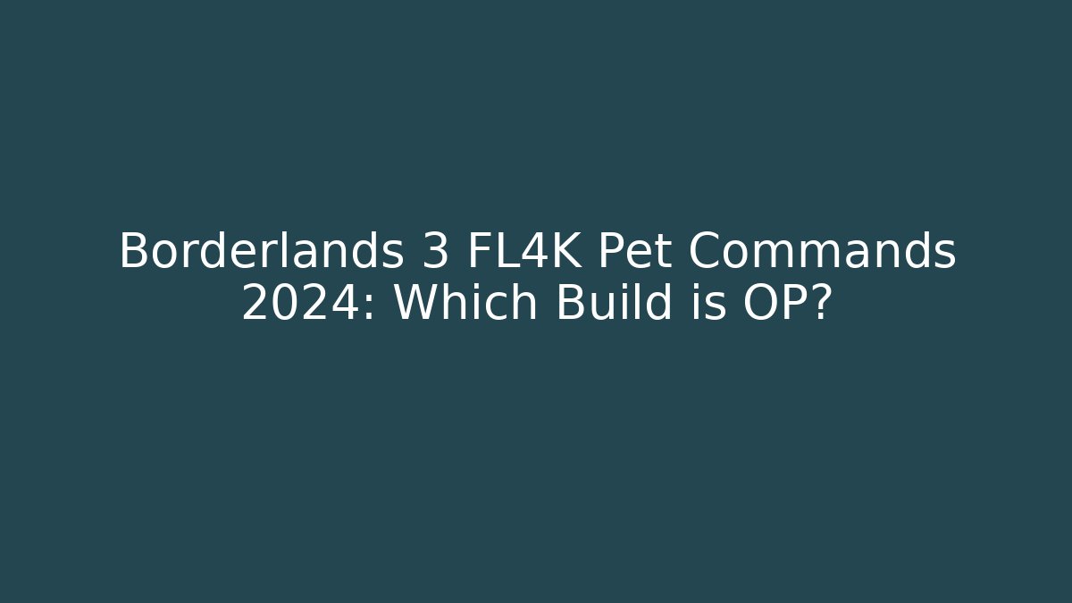 Borderlands 3 FL4K Pet Commands 2024: Which Build is OP?