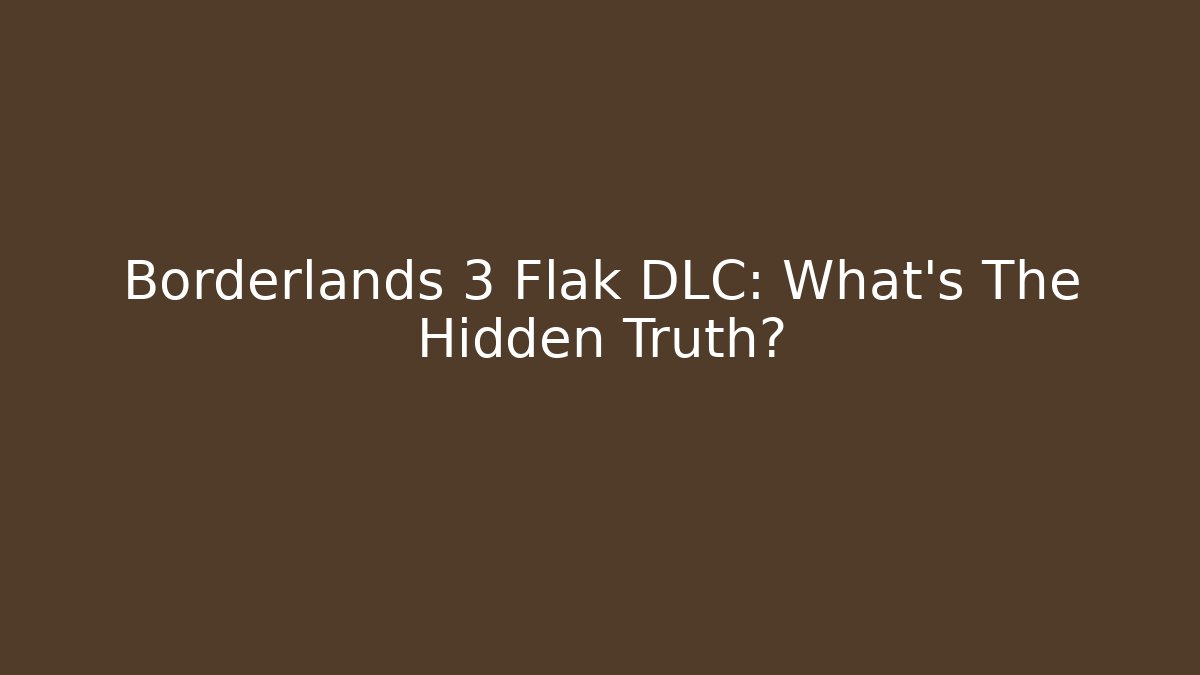 Borderlands 3 Flak DLC: What's The Hidden Truth?