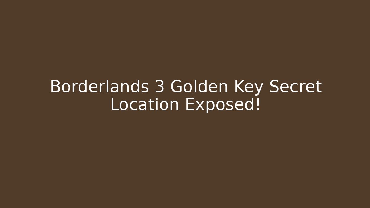 Borderlands 3 Golden Key Secret Location Exposed!