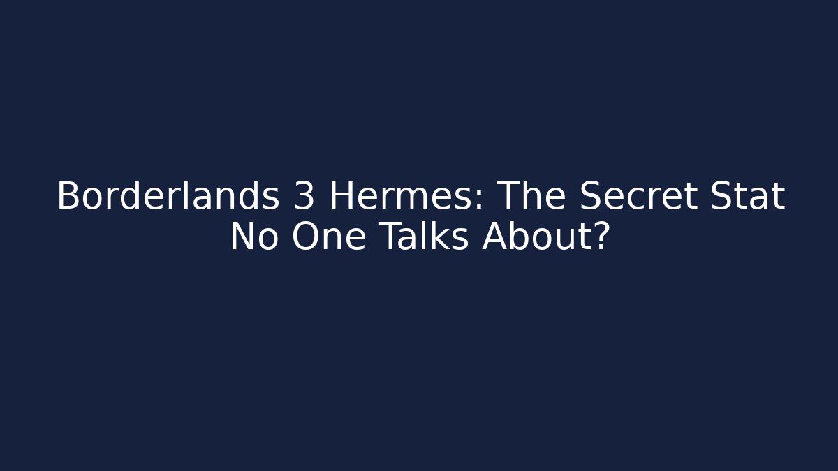 Borderlands 3 Hermes: The Secret Stat No One Talks About?