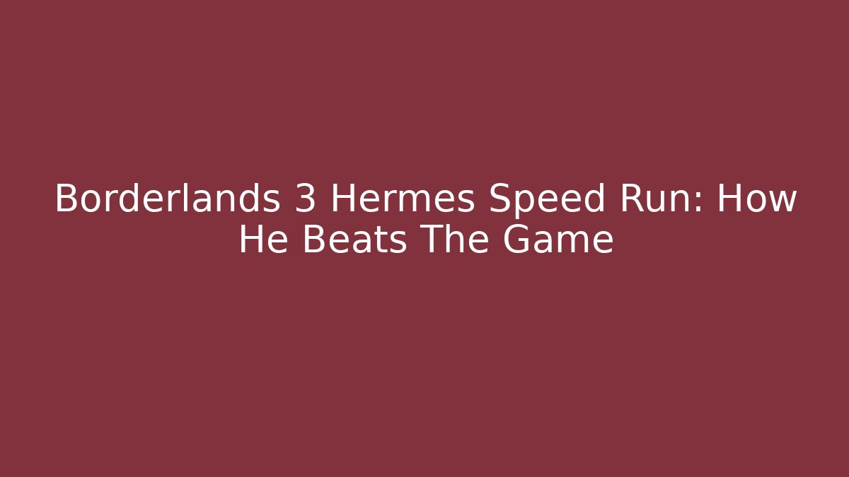 Borderlands 3 Hermes Speed Run: How He Beats The Game