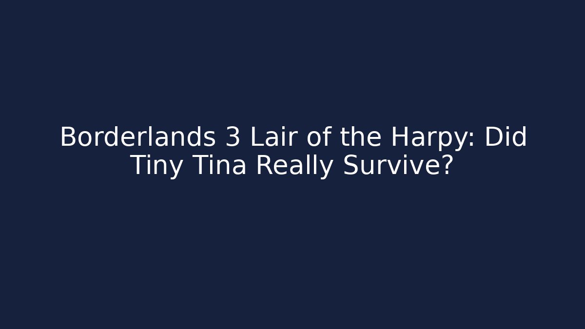 Borderlands 3 Lair of the Harpy: Did Tiny Tina Really Survive?