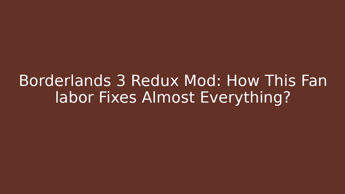 Borderlands 3 Redux Mod: How This Fan labor Fixes Almost Everything?