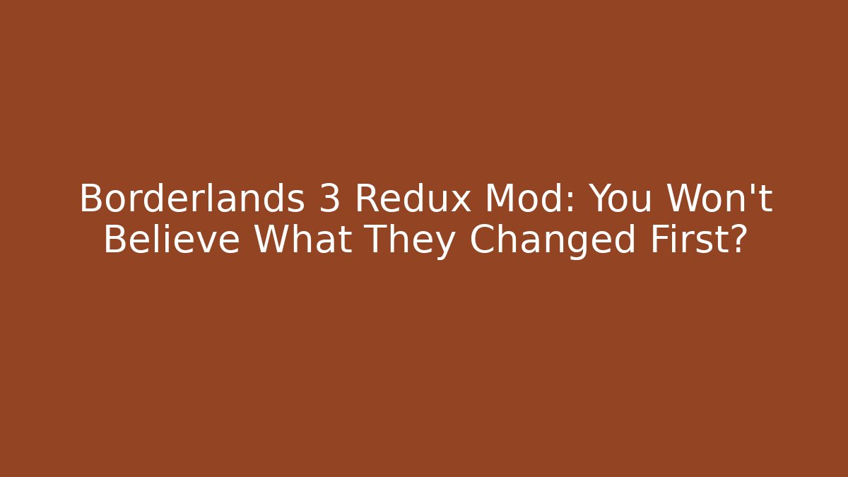 Borderlands 3 Redux Mod: You Won’t Believe What They Changed First? - Critter Realm