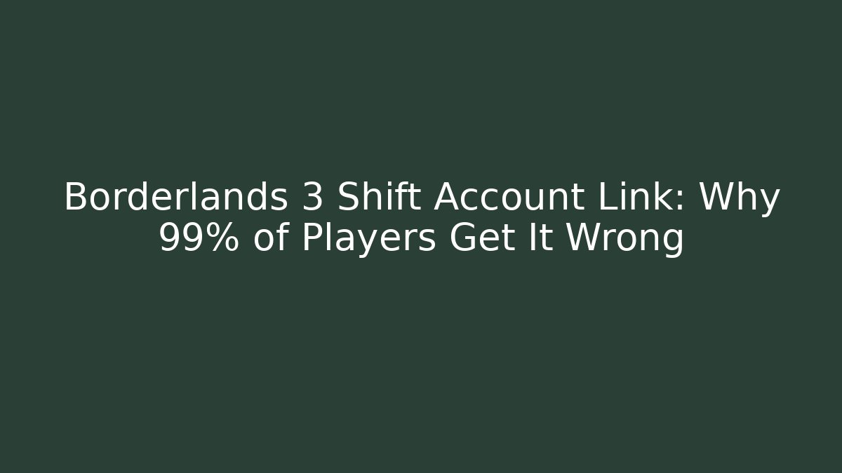 Borderlands 3 Shift Account Link: Why 99% of Players Get It Wrong - Critter Realm