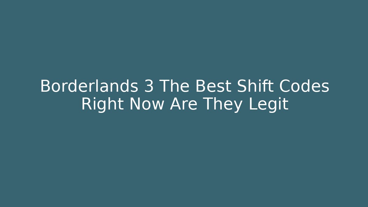 Borderlands 3 The Best Shift Codes Right Now Are They Legit - Critter Realm