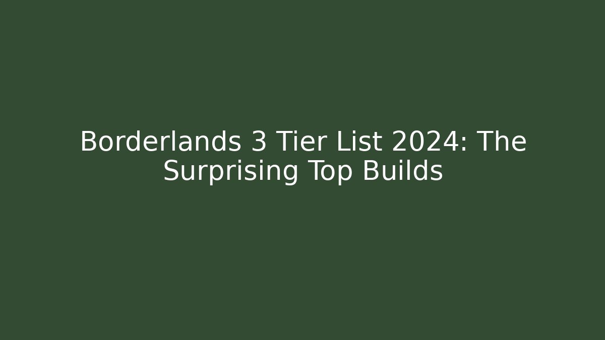 Borderlands 3 Tier List 2024: The Surprising Top Builds - Critter Realm