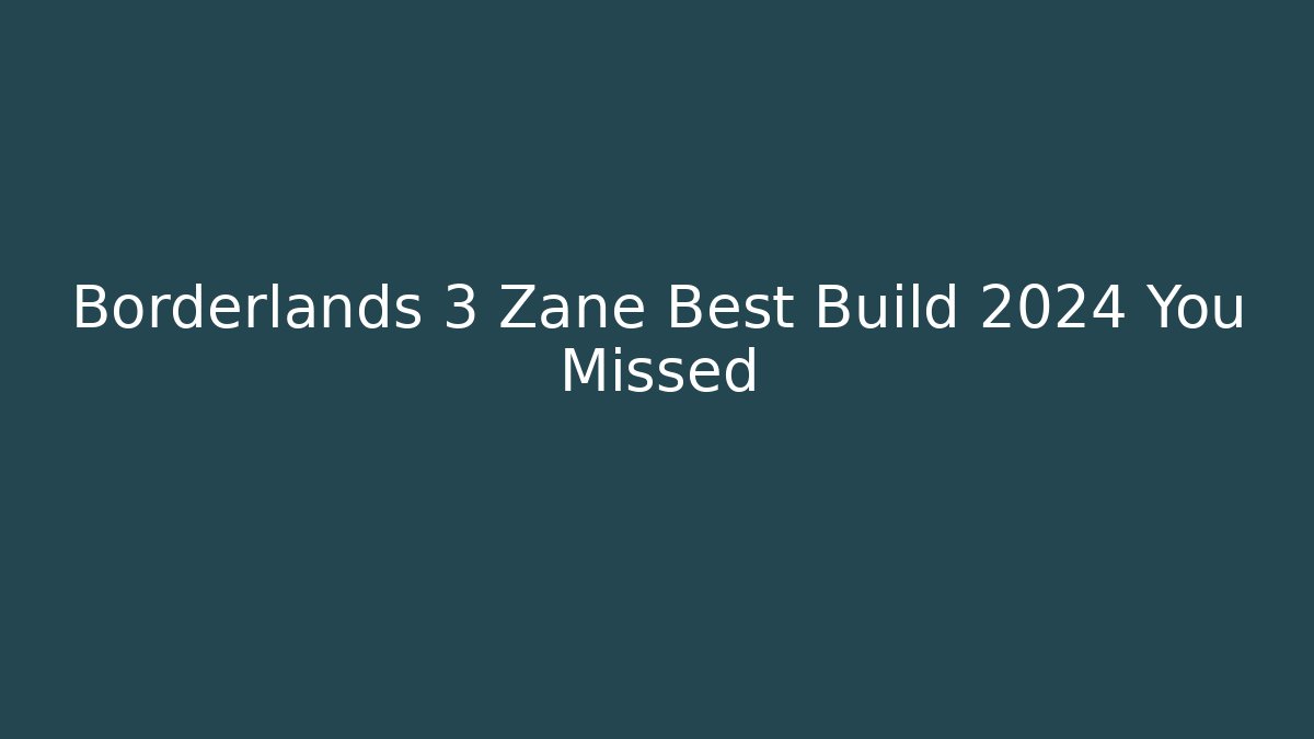 Borderlands 3 Zane Best Build 2024 You Missed