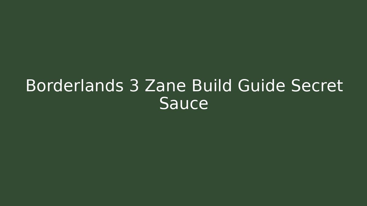 Borderlands 3 Zane Build Guide Secret Sauce