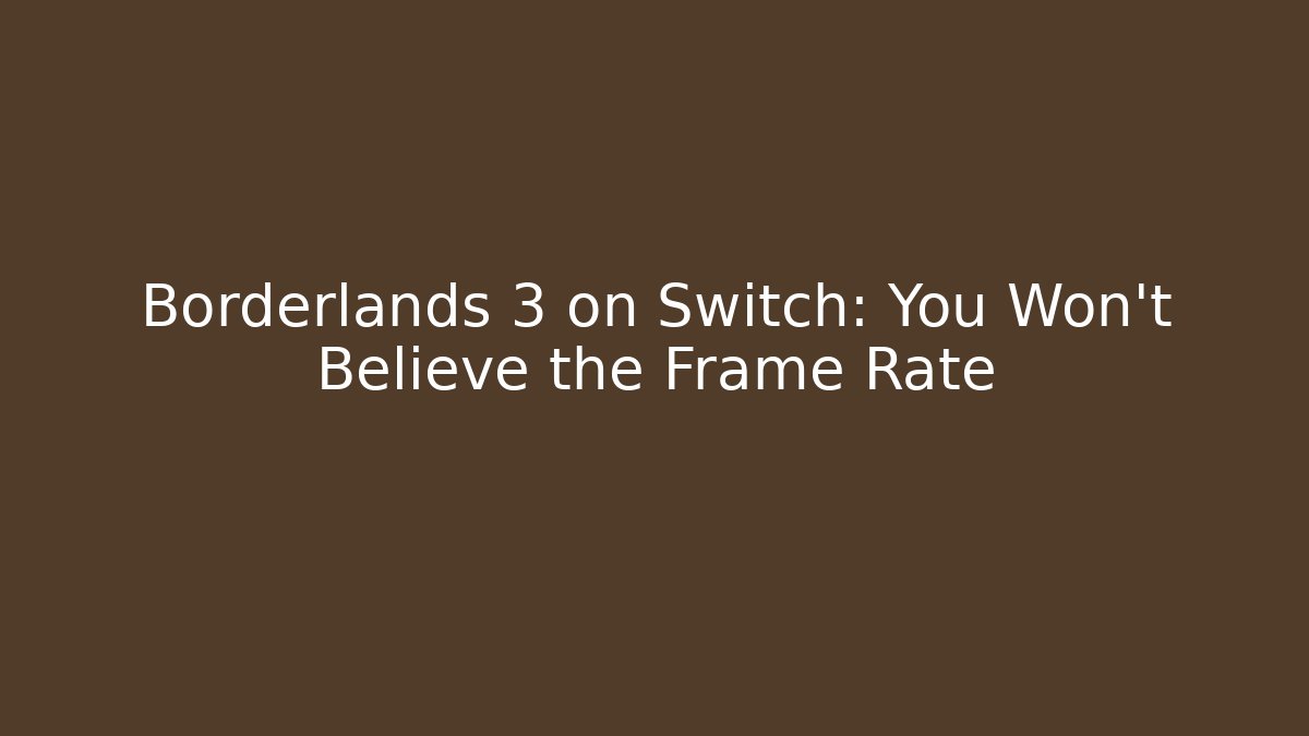 Borderlands 3 on Switch: You Won't Believe the Frame Rate - Critter Realm