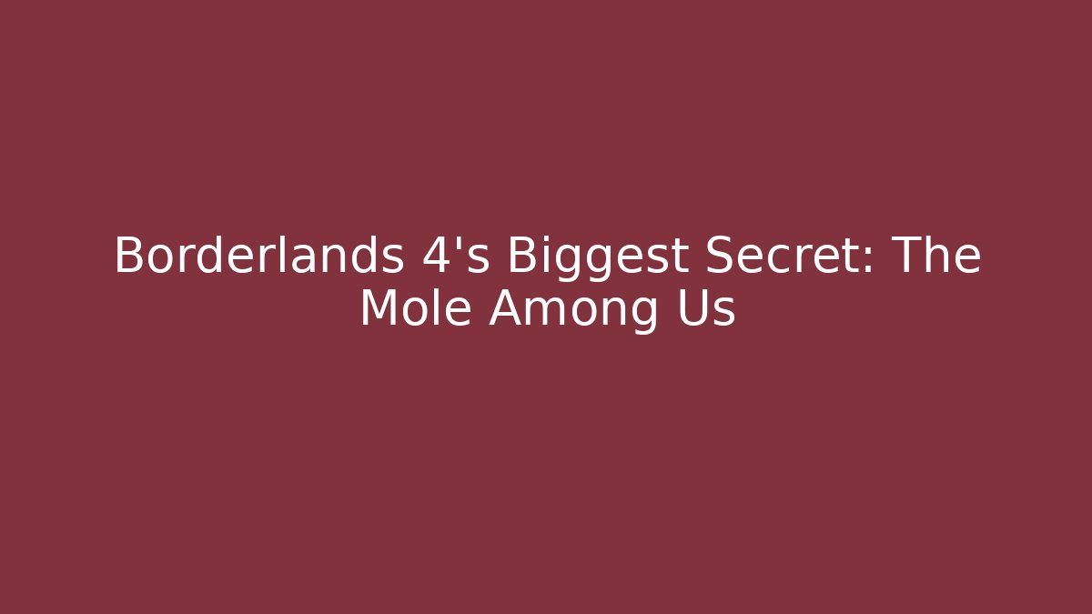 Borderlands 4's Biggest Secret: The Mole Among Us
