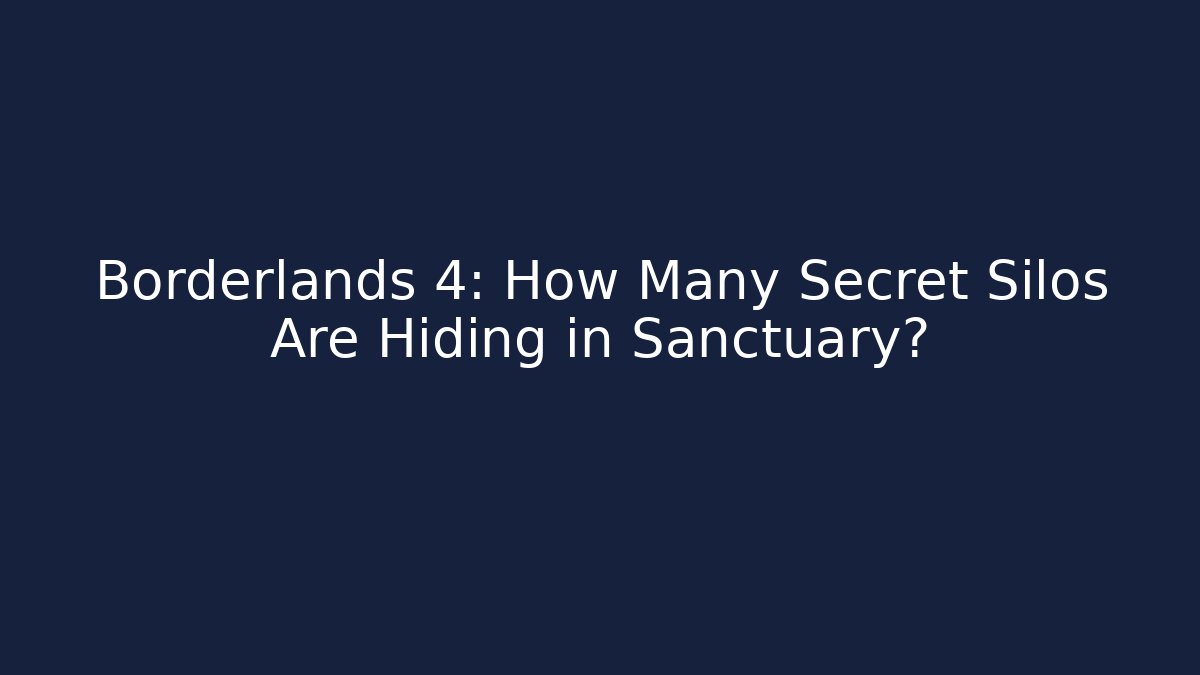 Borderlands 4: How Many Secret Silos Are Hiding in Sanctuary?