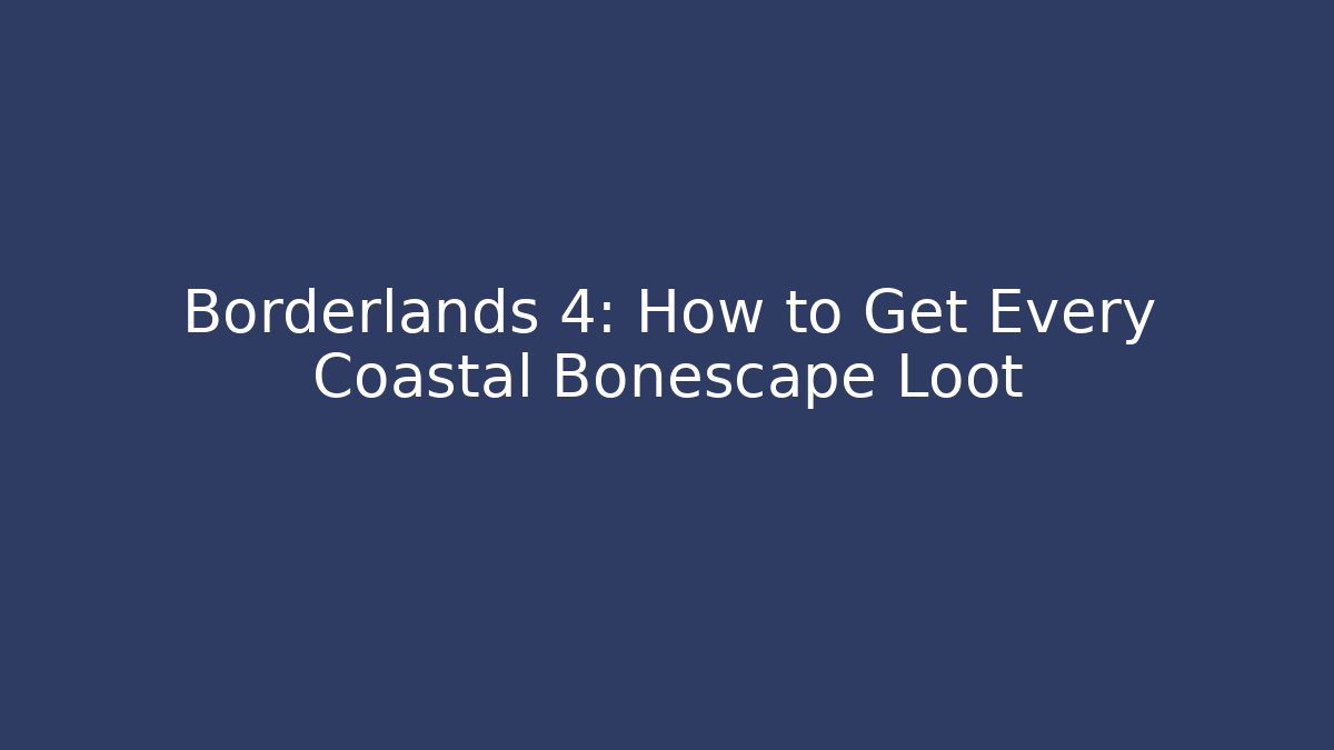 Borderlands 4: How to Get Every Coastal Bonescape Loot