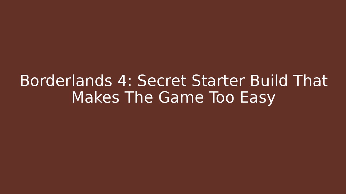 Borderlands 4: Secret Starter Build That Makes The Game Too Easy - Critter Realm